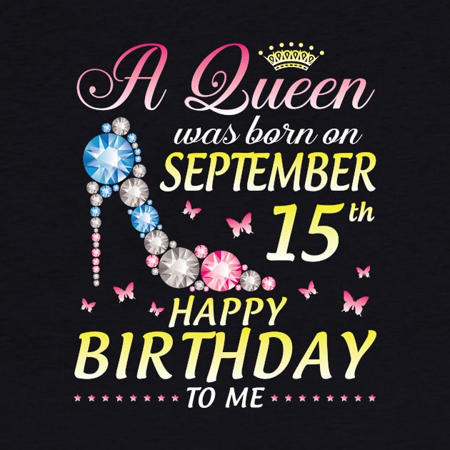 A Queen Was Born On September 15th Happy Birthday To Me Girl by joandraelliot